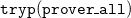 monospace t monospace r monospace y monospace p monospace left parenthesis monospace p monospace r monospace o monospace v monospace e monospace r monospace bar monospace a monospace l monospace l monospace right parenthesis