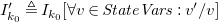 upper I prime Subscript k 0 Baseline delta equals upper I Subscript k 0 Baseline left bracket for all v element of upper S t a t e upper V a r s colon v prime divided by v right bracket
