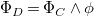 normal upper Phi Subscript upper D Baseline equals normal upper Phi Subscript upper C Baseline and phi
