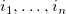 i 1 comma ellipsis comma i Subscript n Baseline