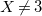upper X not equals 3