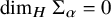 dimension Subscript upper H Baseline normal upper Sigma Subscript alpha Baseline equals 0