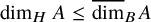 dimension Subscript upper H Baseline upper A less than or equals ModifyingAbove dimension With quotation dash Subscript upper B Baseline upper A