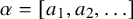 alpha equals left bracket a 1 comma a 2 comma ellipsis right bracket