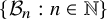 StartSet script upper B Subscript n Baseline colon n element of double struck upper N EndSet