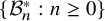 StartSet script upper B Subscript n Superscript asterisk Baseline colon n greater than or equals 0 EndSet