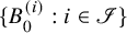 StartSet upper B 0 Superscript left parenthesis i right parenthesis Baseline colon i element of script upper I EndSet