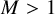 upper M greater than 1
