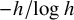 negative h divided by log h