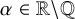 alpha element of double struck upper R minus double struck upper Q