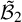 script upper B overtilde Subscript 2