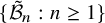 StartSet script upper B overtilde Subscript n Baseline colon n greater than or equals 1 EndSet