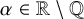 alpha element of double struck upper R minus double struck upper Q
