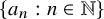 StartSet a Subscript n Baseline colon n element of double struck upper N EndSet