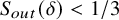 upper S Subscript o u t Baseline left parenthesis delta right parenthesis less than 1 divided by 3
