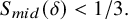 upper S Subscript m i d Baseline left parenthesis delta right parenthesis less than 1 divided by 3 period