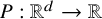 upper P colon double struck upper R Superscript d Baseline right arrow double struck upper R