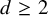 d greater than or equals 2