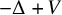 negative normal upper Delta plus upper V