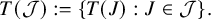 upper T left parenthesis script upper J right parenthesis colon equals StartSet upper T left parenthesis upper J right parenthesis colon upper J element of script upper J EndSet period