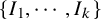 StartSet upper I 1 comma midline horizontal ellipsis comma upper I Subscript k Baseline EndSet