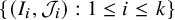 StartSet left parenthesis upper I Subscript i Baseline comma script upper J Subscript i Baseline right parenthesis colon 1 less than or equals i less than or equals k EndSet