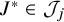 upper J Superscript asterisk Baseline element of script upper J Subscript j