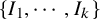 StartSet upper I 1 comma midline horizontal ellipsis comma upper I Subscript k Baseline EndSet