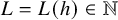 upper L equals upper L left parenthesis h right parenthesis element of double struck upper N