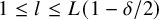 1 less than or equals l less than or equals upper L left parenthesis 1 minus delta divided by 2 right parenthesis