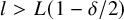l greater than upper L left parenthesis 1 minus delta divided by 2 right parenthesis