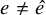 e not equals ModifyingAbove e With caret