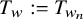 upper T Subscript w Baseline colon equals upper T Subscript w Sub Subscript n