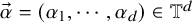 ModifyingAbove alpha With right arrow equals left parenthesis alpha 1 comma midline horizontal ellipsis comma alpha Subscript d Baseline right parenthesis element of double struck upper T Superscript d