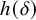 h left parenthesis delta right parenthesis