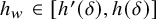 h Subscript w Baseline element of left bracket h prime left parenthesis delta right parenthesis comma h left parenthesis delta right parenthesis right bracket