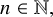 n element of double struck upper N comma