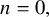 n equals 0 comma