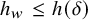 h Subscript w Baseline less than or equals h left parenthesis delta right parenthesis