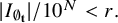 StartAbsoluteValue upper I Subscript normal empty set Sub Subscript bold t Subscript Baseline EndAbsoluteValue divided by 10 Superscript upper N Baseline less than r period