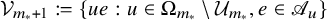 script upper V Subscript m Sub Subscript asterisk Subscript plus 1 Baseline colon equals left brace u e colon u element of normal upper Omega Subscript m Sub Subscript asterisk Subscript Baseline minus script upper U Subscript m Sub Subscript asterisk Subscript Baseline comma e element of script upper A Subscript u Baseline right brace