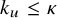 k Subscript u Baseline less than or equals kappa