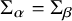 normal upper Sigma Subscript alpha Baseline equals normal upper Sigma Subscript beta
