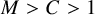 upper M greater than upper C greater than 1
