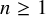 n greater than or equals 1