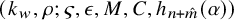 left parenthesis k Subscript w Baseline comma rho semicolon final sigma comma epsilon comma upper M comma upper C comma h Subscript n plus ModifyingAbove m With caret Baseline left parenthesis alpha right parenthesis right parenthesis