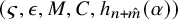 left parenthesis final sigma comma epsilon comma upper M comma upper C comma h Subscript n plus ModifyingAbove m With caret Baseline left parenthesis alpha right parenthesis right parenthesis