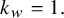 k Subscript w Baseline equals 1 period