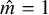 ModifyingAbove m With caret equals 1