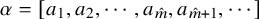 alpha equals left bracket a 1 comma a 2 comma midline horizontal ellipsis comma a Subscript ModifyingAbove m With caret Baseline comma a Subscript ModifyingAbove m With caret plus 1 Baseline comma midline horizontal ellipsis right bracket